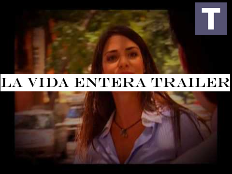 La Vida Entera TRAILER