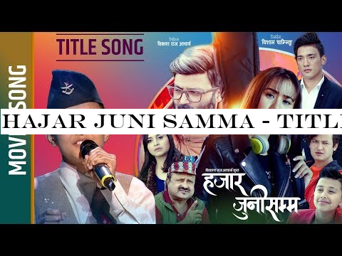 HAJAR JUNI SAMMA - Title Song | Aayush KC | Aryan Sigdel, Swastima Khadka, Salon , Akhilesh, Anubhav