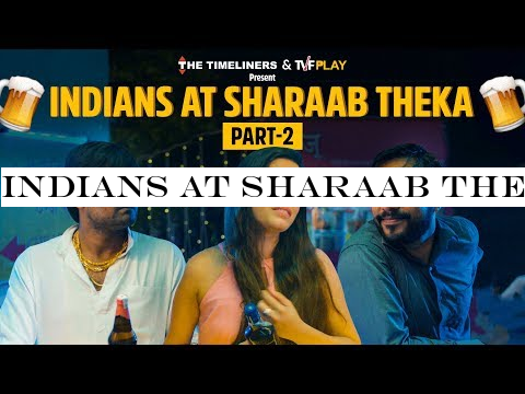 Indians At Sharaab Theka - Part 2 | The Timeliners