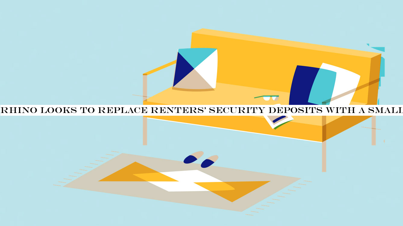 Rhino looks to replace renters& security deposits with a small monthly fee