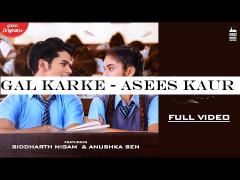 GAL KARKE - Asees Kaur | Siddharth Nigam | Anushka Sen | Gaana Originals | Latest Punjabi Song 2019