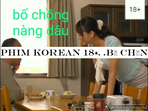 Phim Korean 18+. .B-#7889; ch-#7891;ng n agrave;ng d acirc;u ( phim hay 2019)