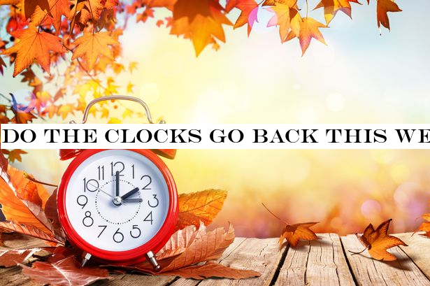 Do the clocks go back this weekend and what time do they change?