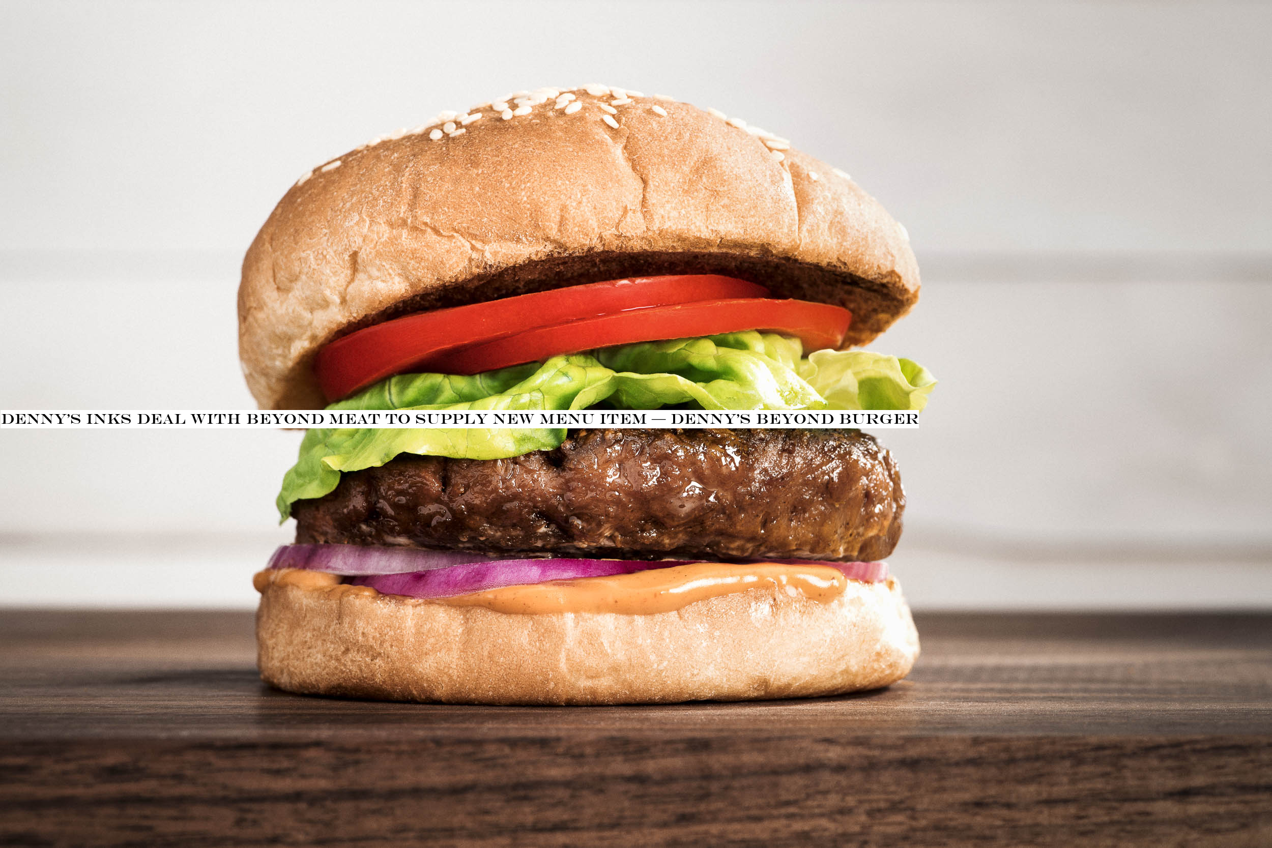 Dennyinks deal with Beyond Meat to supply new menu item — DennyBeyond Burger