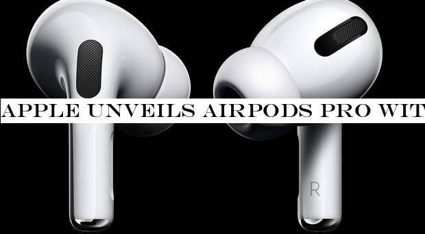 Apple unveils AirPods Pro with active noise cancellation and ear tips