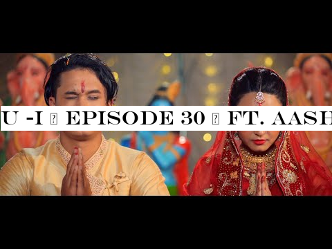 U -I | EPISODE 30 | FT. AASHMA BISWOKARMA | SAROJ ADHIKARI