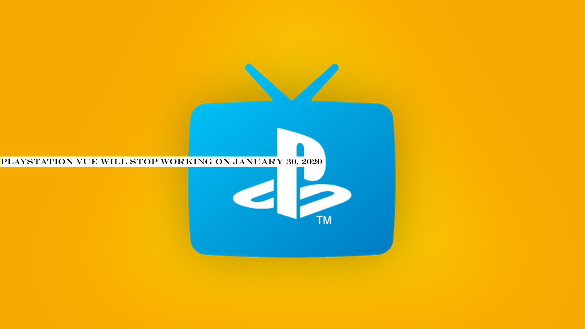 PlayStation Vue will stop working on January 30, 2020