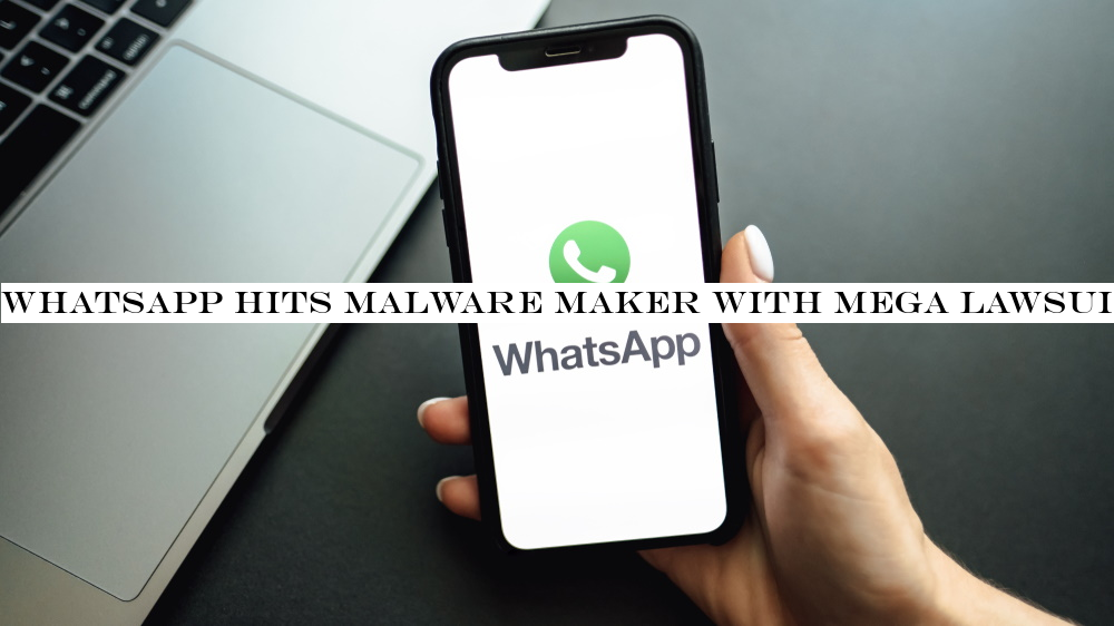 WhatsApp hits malware maker with mega lawsuit