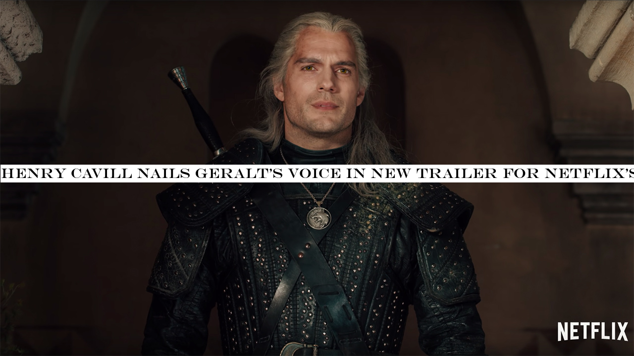 Henry Cavill nails Geralt's voice in new trailer for Netflix's The Witcher series