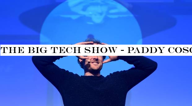 The Big Tech Show - Paddy Cosgrave takes an Irish media break - but not before letting off a little more steam