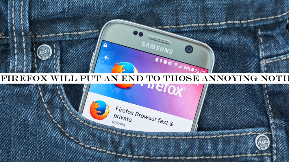 Firefox will put an end to those annoying notifications about notifications