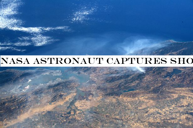 NASA astronaut captures shocking photo of California wildfires from the ISS