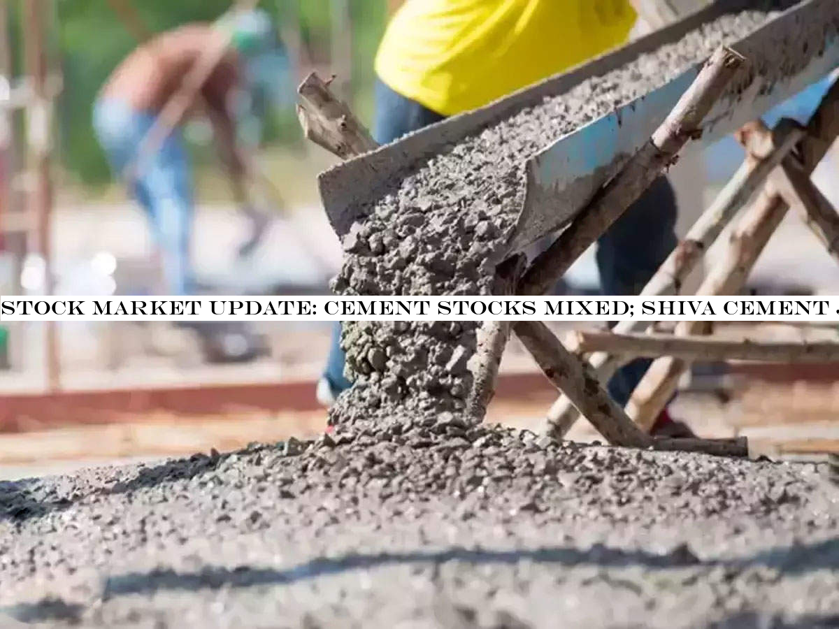 Stock Market Update Cement Stocks Mixed Shiva Cement Jumps Over