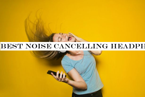 Best noise cancelling headphones for 2019