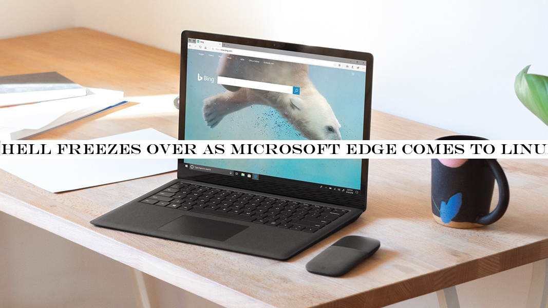 Hell freezes over as Microsoft Edge comes to Linux