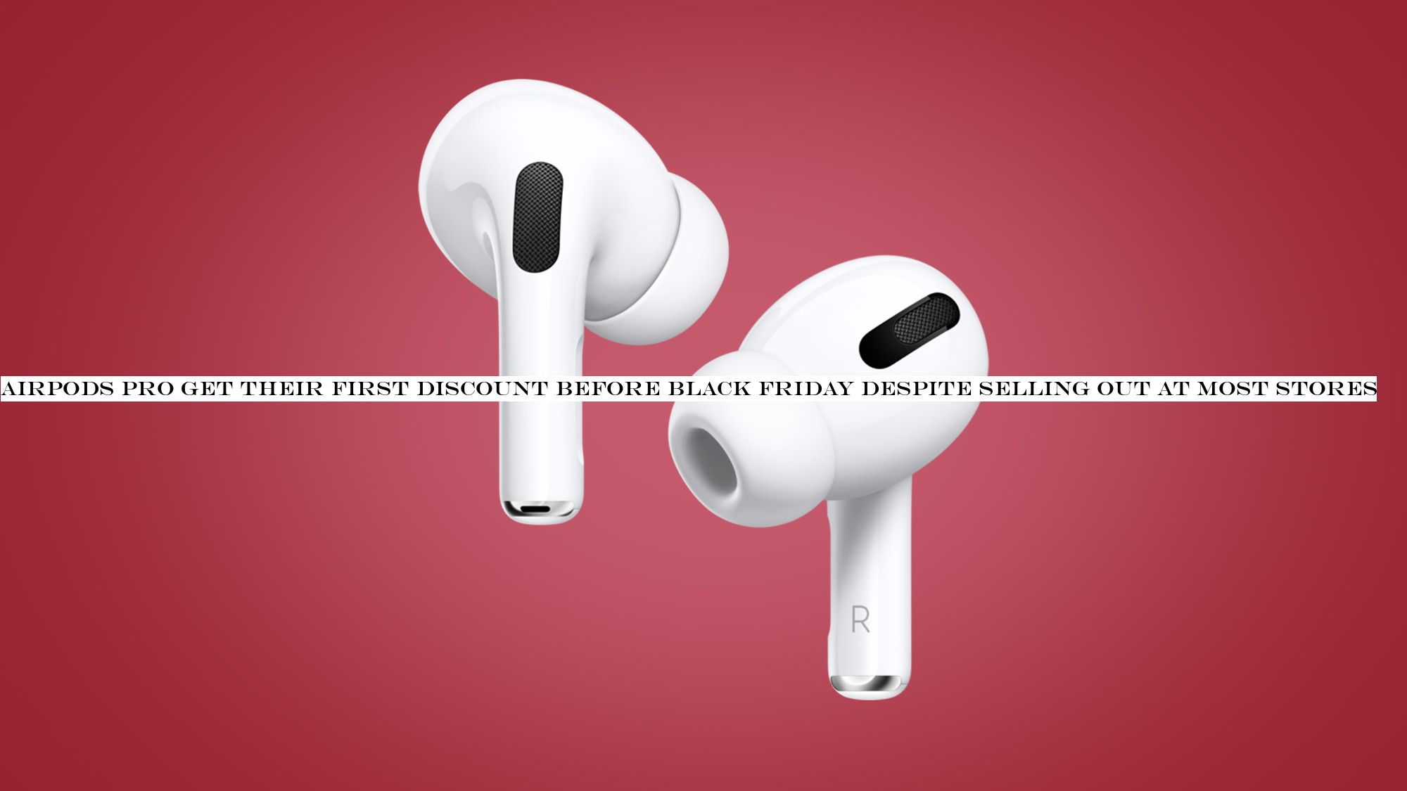 AirPods Pro get their first discount before Black Friday despite selling out at most stores