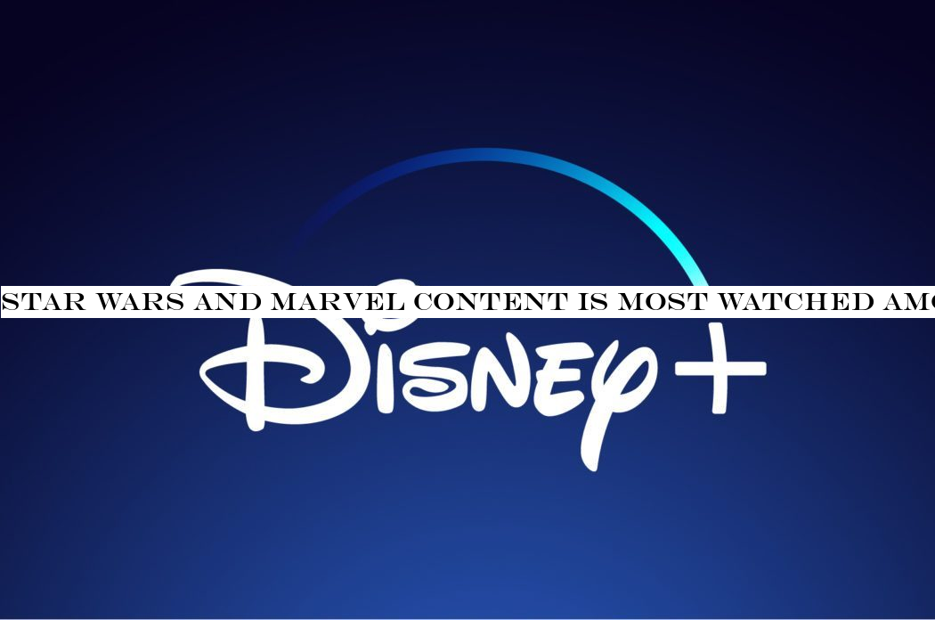 Star Wars and Marvel content is most watched among Disney+ trial users, led by ‘Avengers: Infinity War&