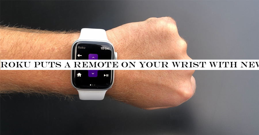 Roku puts a remote on your wrist with new Apple Watch app