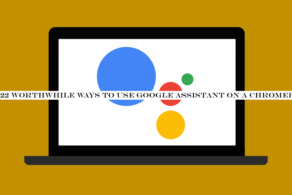 22 worthwhile ways to use Google Assistant on a Chromebook