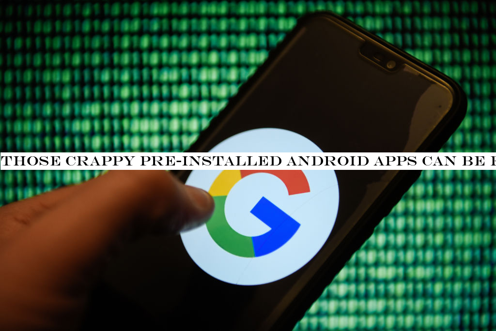 Those crappy pre-installed Android apps can be full of security holes