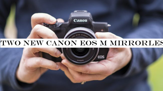 Two new Canon EOS M mirrorless cameras could be announced in 2020