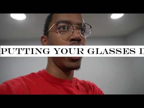 Putting your glasses down for 5 SECONDS