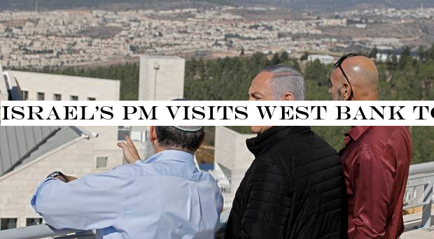 IsraelPM visits West Bank to mark US backing for settlements