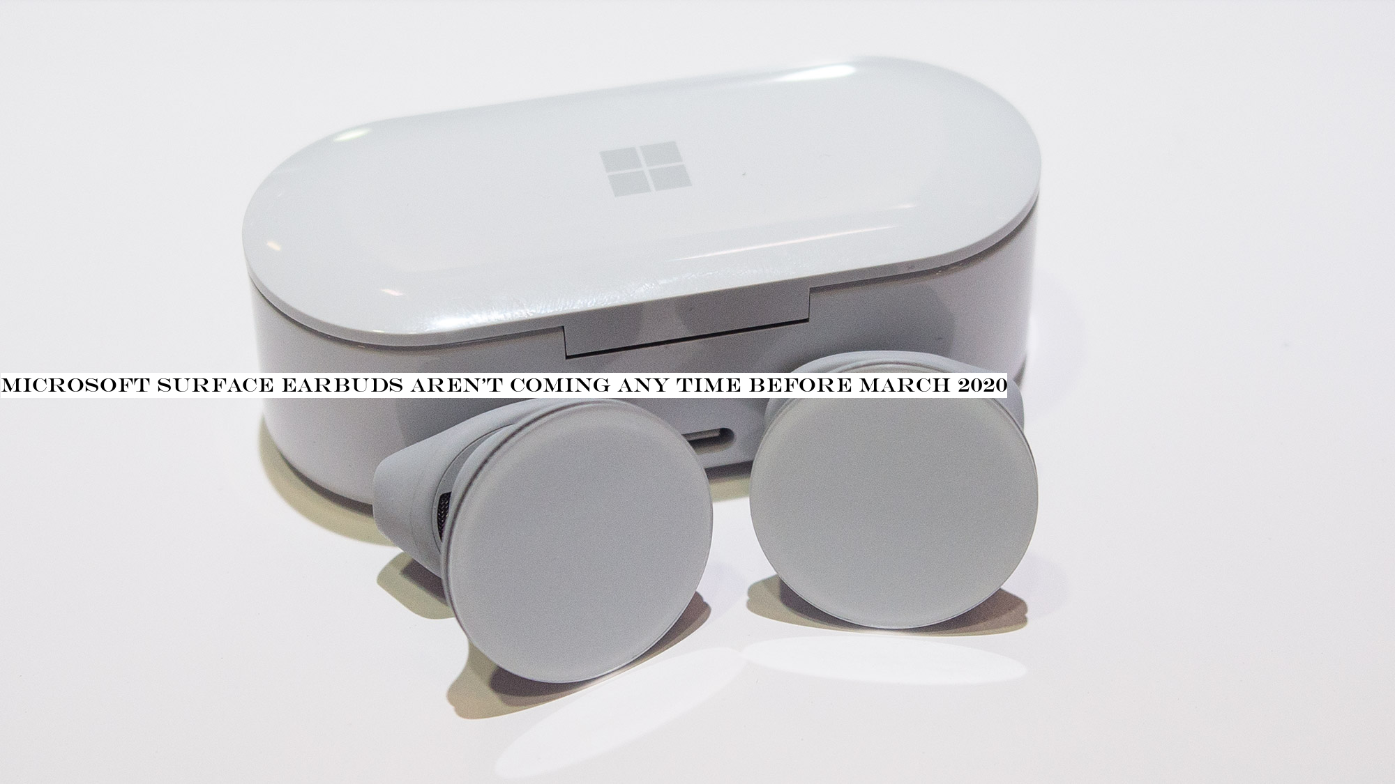 Microsoft Surface Earbuds aren&t coming any time before March 2020