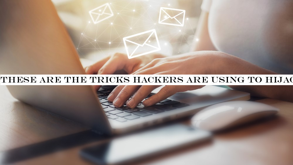 These are the tricks hackers are using to hijack your email