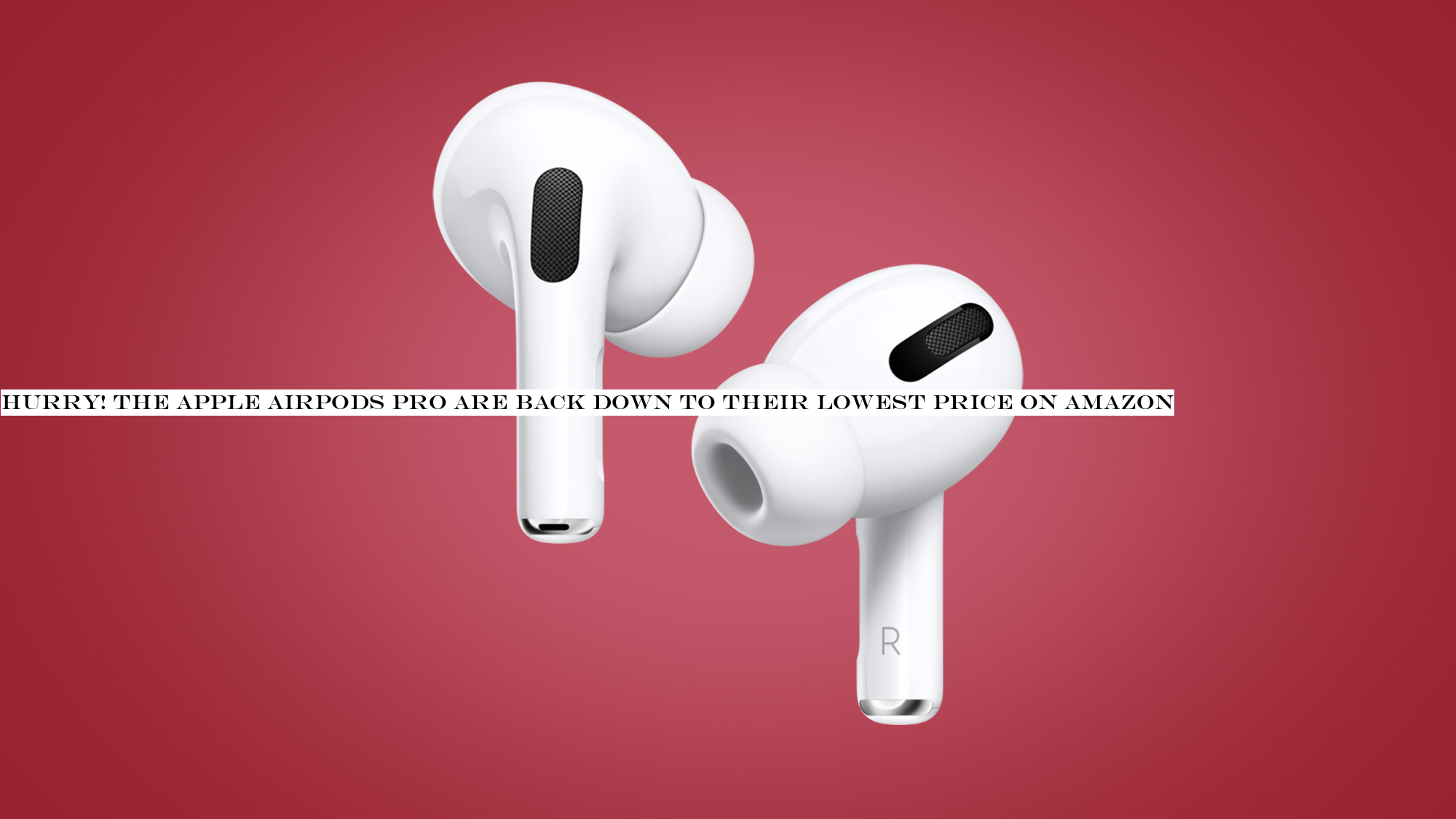 Hurry! The Apple AirPods Pro are back down to their lowest price on Amazon