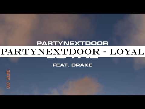 PARTYNEXTDOOR - Loyal feat. Drake [Official Audio]