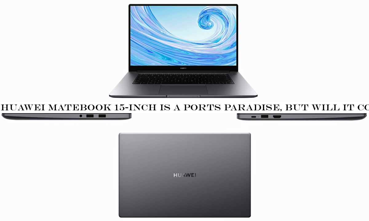 Huawei MateBook 15-inch is a ports paradise, but will it come to the US?