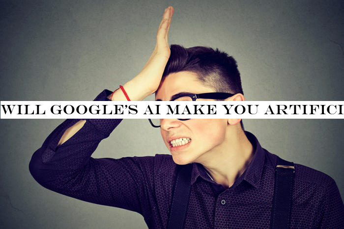 Will Google's AI make you artificially stupid?