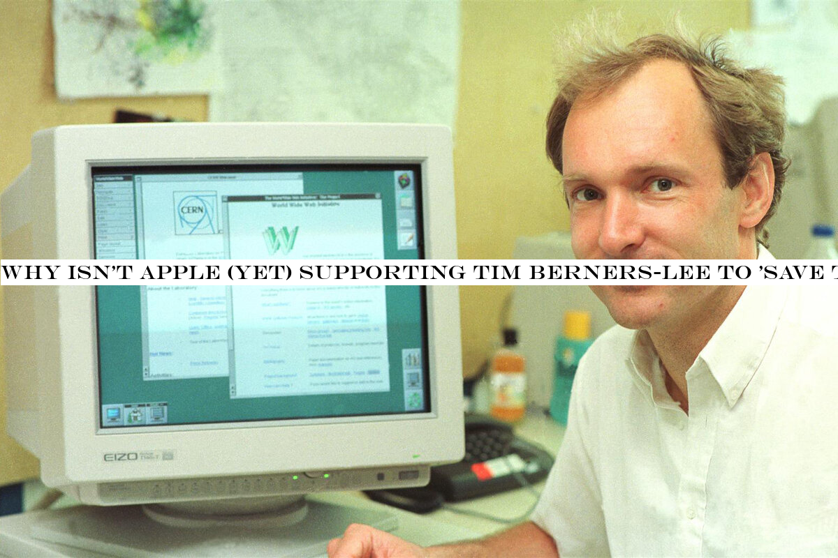 Why isn't Apple (yet) supporting Tim Berners-Lee to 'save the web'?