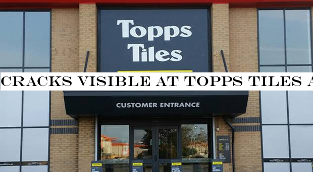 Cracks visible at Topps Tiles as election uncertainty bites