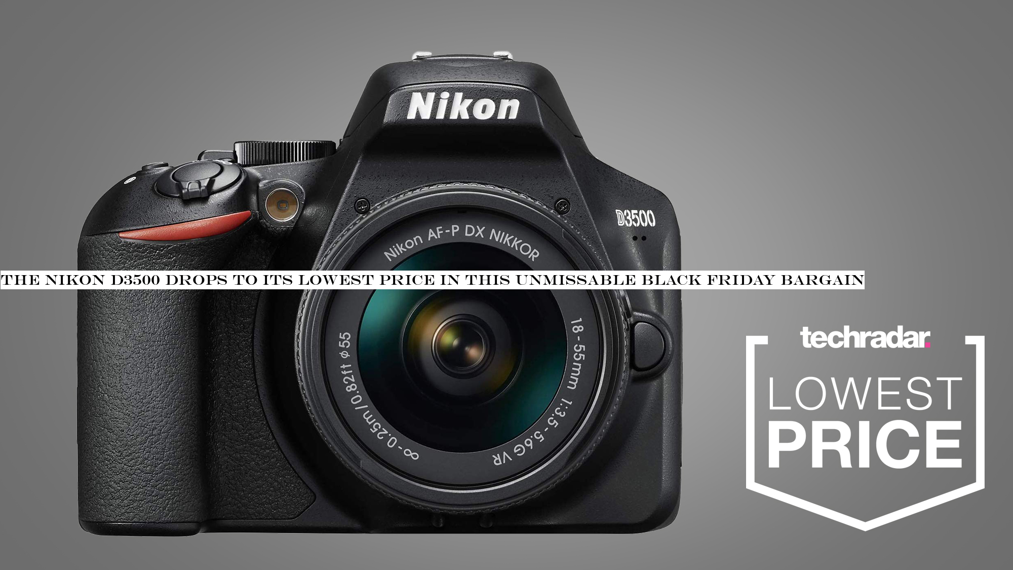 The Nikon D3500 drops to its lowest price in this unmissable Black Friday bargain