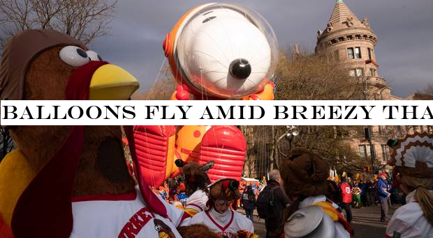 Balloons fly amid breezy Thanksgiving parade in New York