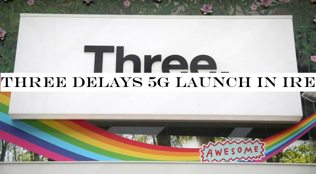 Three delays 5G launch in Ireland until 2020 claiming there's 'no demand'