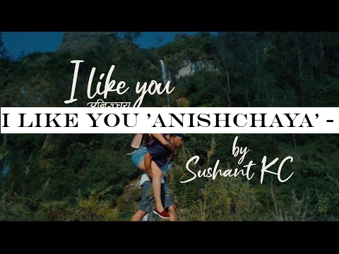 I Like You 'Anishchaya' - Sushant KC (Official Lyric Video)