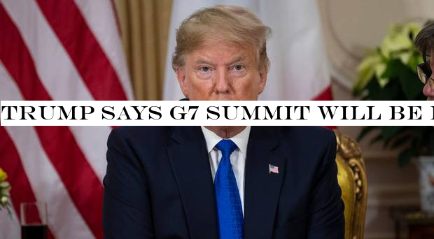 Trump says G7 summit will be held at Camp David retreat