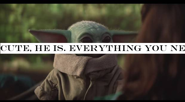 Cute, he is. Everything you need to know about Baby Yoda