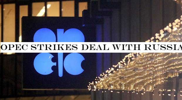 Opec strikes deal with Russia to cut crude oil production