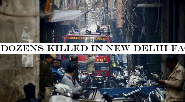 Dozens killed in New Delhi factory fire