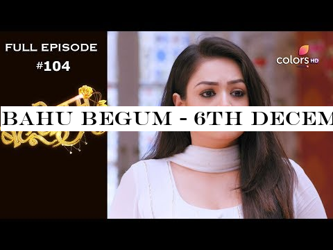 Bahu Begum - 6th December 2019 - बहू बेगम - Full Episode