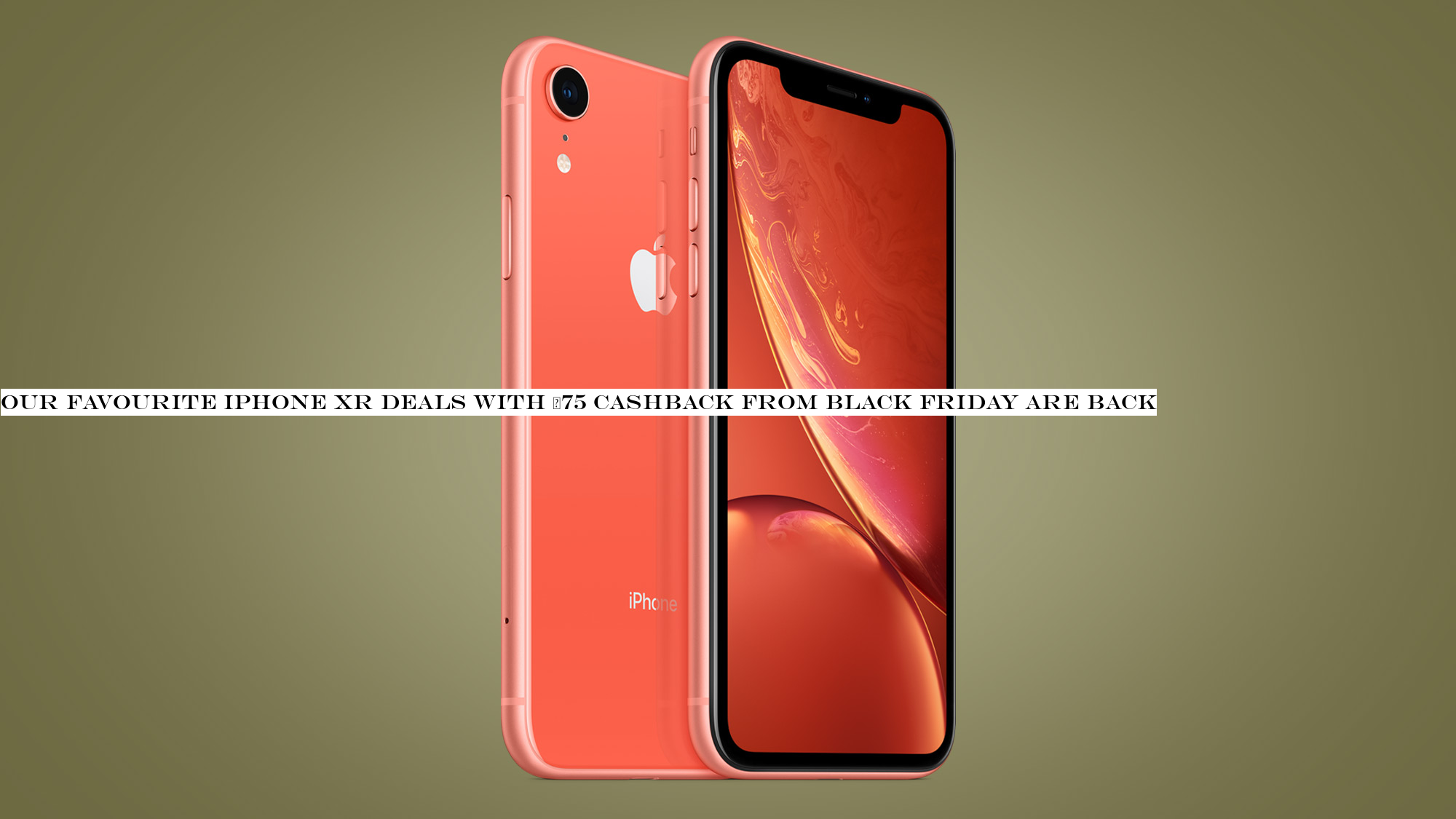 Our favourite iPhone XR deals with £75 cashback from Black Friday are back