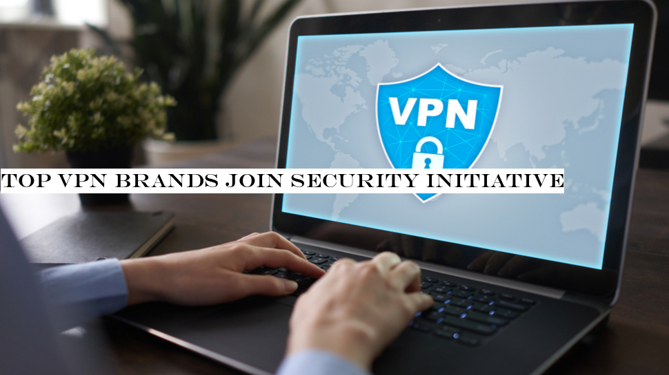 Top VPN brands join security initiative