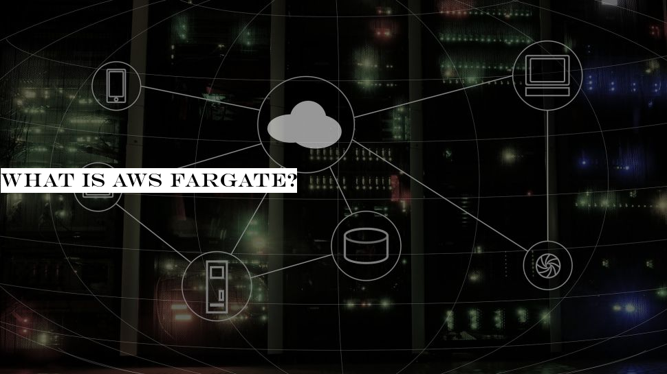 What is AWS Fargate?