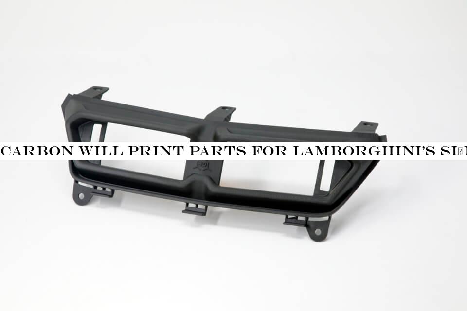 Carbon will print parts for LamborghiniSián FKP 37 hybrid sports car