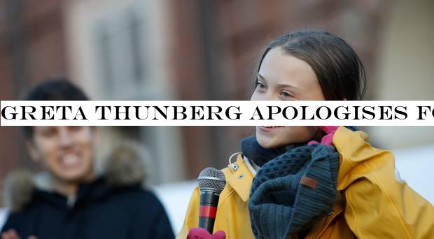 Greta Thunberg apologises for ‘against the wall& comment