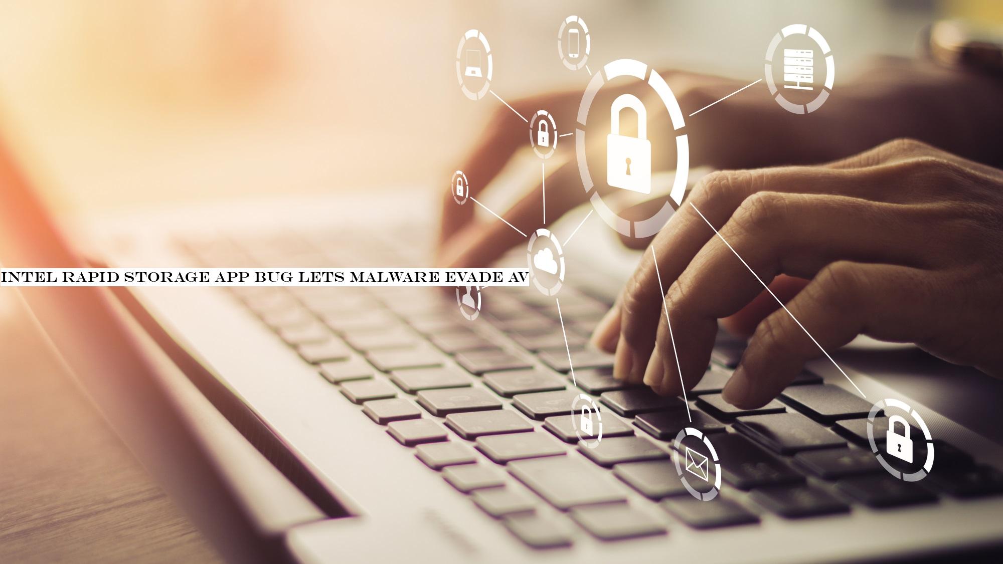 Intel Rapid Storage app bug lets malware evade AV